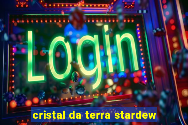 cristal da terra stardew